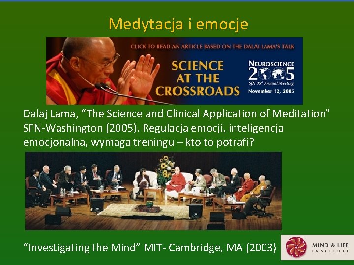 Medytacja i emocje Dalaj Lama, “The Science and Clinical Application of Meditation” SFN-Washington (2005).