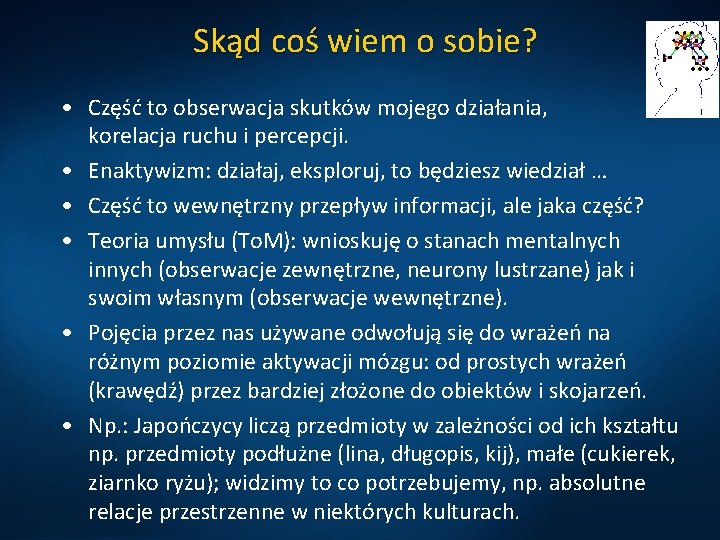 Skąd coś wiem o sobie? • Część to obserwacja skutków mojego działania, korelacja ruchu