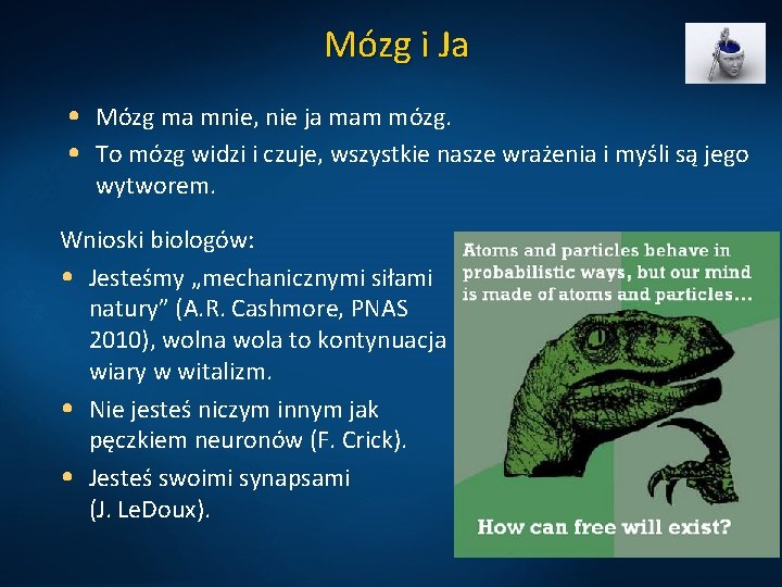 Mózg i Ja • Mózg ma mnie, nie ja mam mózg. • To mózg