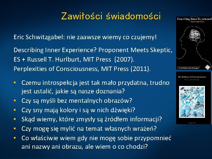 Zawiłości świadomości Eric Schwitzgabel: nie zaawsze wiemy co czujemy! Describing Inner Experience? Proponent Meets
