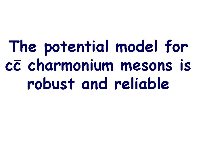 The potential model for cc charmonium mesons is robust and reliable 