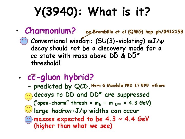 Y(3940): What is it? • Charmonium? eg. Brambilla et al (QWG) hep-ph/0412158 – Conventional