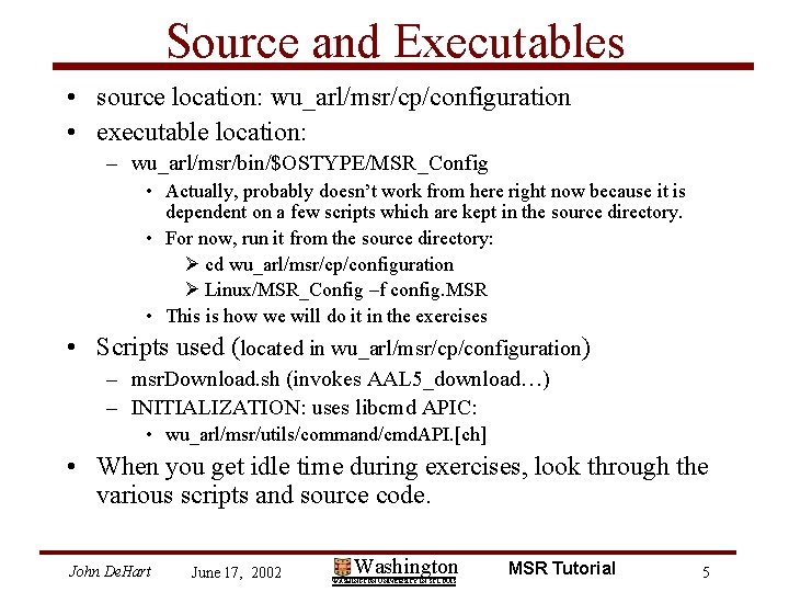 Source and Executables • source location: wu_arl/msr/cp/configuration • executable location: – wu_arl/msr/bin/$OSTYPE/MSR_Config • Actually,