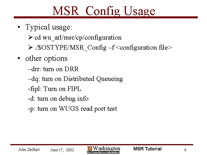 MSR_Config Usage • Typical usage: Ø cd wu_arl/msr/cp/configuration Ø. /$OSTYPE/MSR_Config –f <configuration file> •