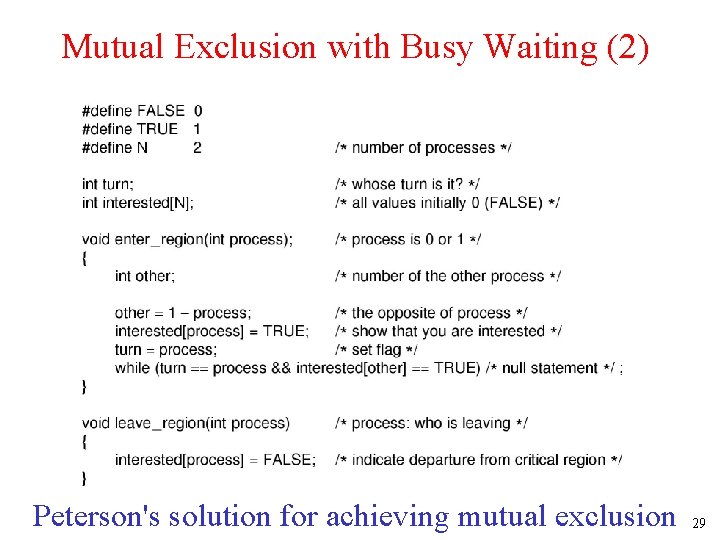 Mutual Exclusion with Busy Waiting (2) Peterson's solution for achieving mutual exclusion 29 