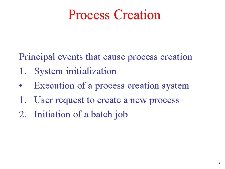 Process Creation Principal events that cause process creation 1. System initialization • Execution of