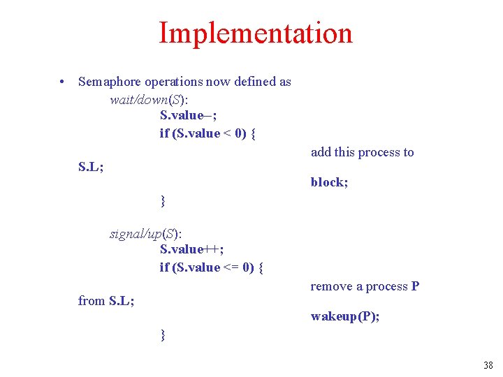 Implementation • Semaphore operations now defined as wait/down(S): S. value--; if (S. value <