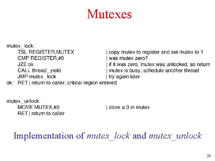 Mutexes Implementation of mutex_lock and mutex_unlock 39 