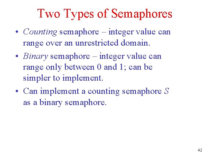 Two Types of Semaphores • Counting semaphore – integer value can range over an