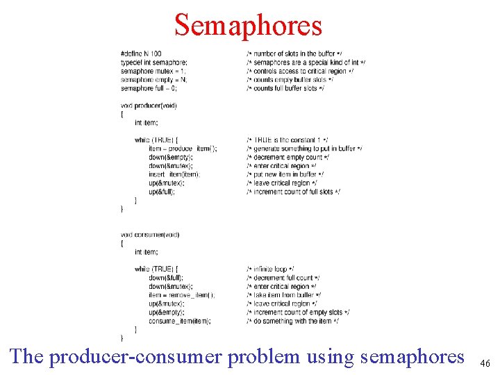 Semaphores The producer-consumer problem using semaphores 46 