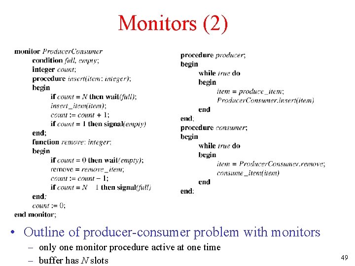 Monitors (2) • Outline of producer-consumer problem with monitors – only one monitor procedure