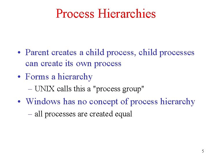 Process Hierarchies • Parent creates a child process, child processes can create its own