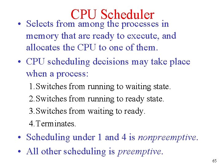 CPU Scheduler • Selects from among the processes in memory that are ready to