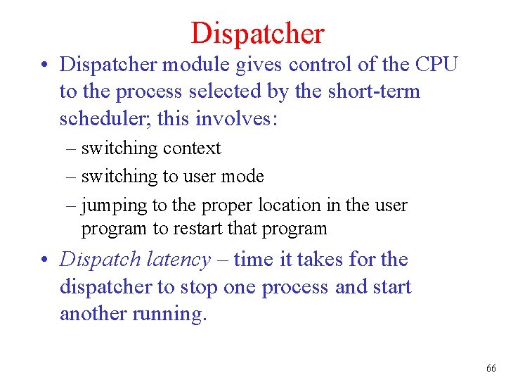 Dispatcher • Dispatcher module gives control of the CPU to the process selected by