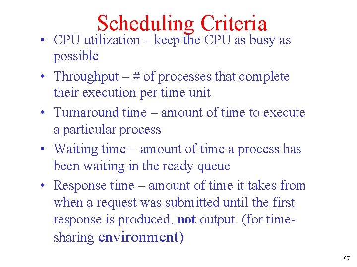 Scheduling Criteria • CPU utilization – keep the CPU as busy as possible •
