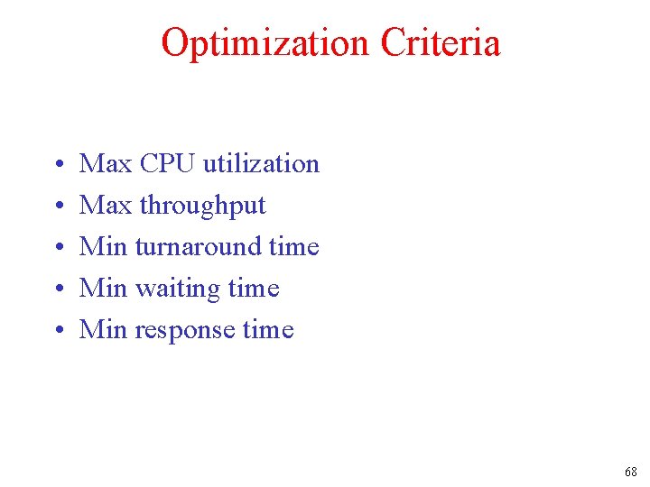 Optimization Criteria • • • Max CPU utilization Max throughput Min turnaround time Min