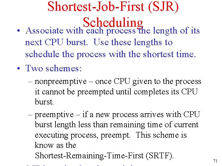  • Shortest-Job-First (SJR) Scheduling Associate with each process the length of its next