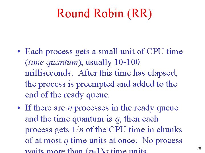 Round Robin (RR) • Each process gets a small unit of CPU time (time