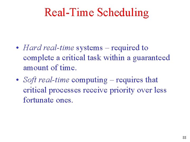 Real-Time Scheduling • Hard real-time systems – required to complete a critical task within