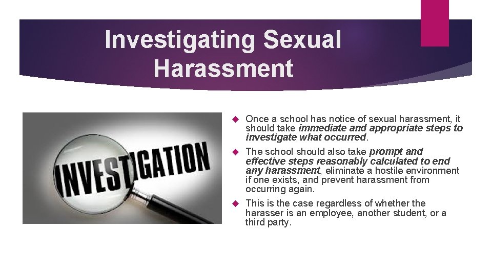 Investigating Sexual Harassment Once a school has notice of sexual harassment, it should take