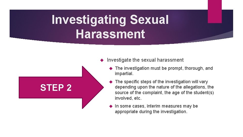 Investigating Sexual Harassment STEP 2 Investigate the sexual harassment The investigation must be prompt,