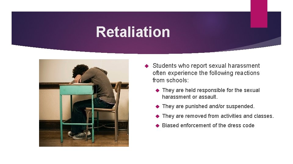 Retaliation Students who report sexual harassment often experience the following reactions from schools: They