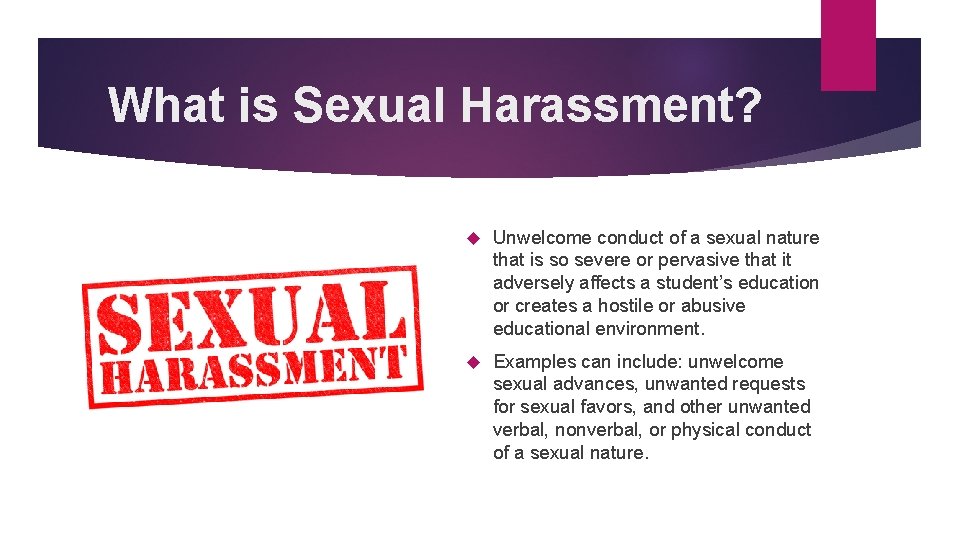 What is Sexual Harassment? Unwelcome conduct of a sexual nature that is so severe