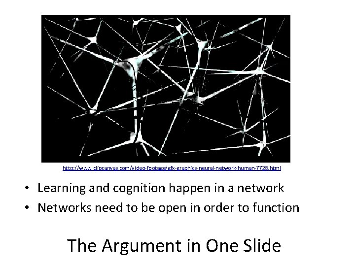 http: //www. clipcanvas. com/video-footage/gfx-graphics-neural-network-human-7728. html • Learning and cognition happen in a network • http: //www. clipcanvas. com/video-footage/gfx-graphics-neural-network-human-7728. html • Learning and cognition happen in a network •