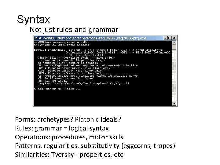 Syntax Not just rules and grammar Forms: archetypes? Platonic ideals? Rules: grammar = logical Syntax Not just rules and grammar Forms: archetypes? Platonic ideals? Rules: grammar = logical