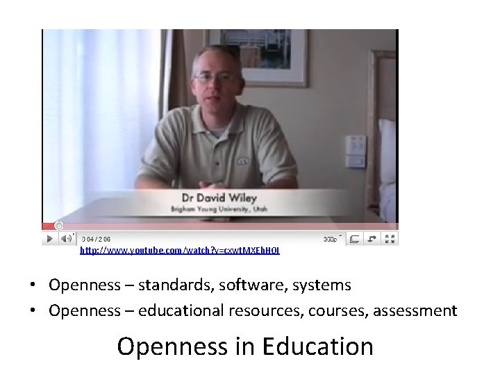http: //www. youtube. com/watch? v=cxwt. MXEh. H 0 I • Openness – standards, software, http: //www. youtube. com/watch? v=cxwt. MXEh. H 0 I • Openness – standards, software,