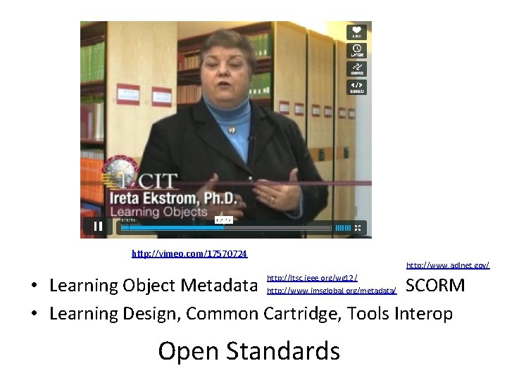 http: //vimeo. com/17570724 http: //www. adlnet. gov/ • Learning Object Metadata SCORM • Learning http: //vimeo. com/17570724 http: //www. adlnet. gov/ • Learning Object Metadata SCORM • Learning
