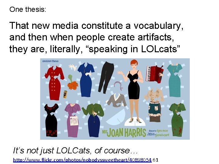 One thesis: That new media constitute a vocabulary, and then when people create artifacts, One thesis: That new media constitute a vocabulary, and then when people create artifacts,