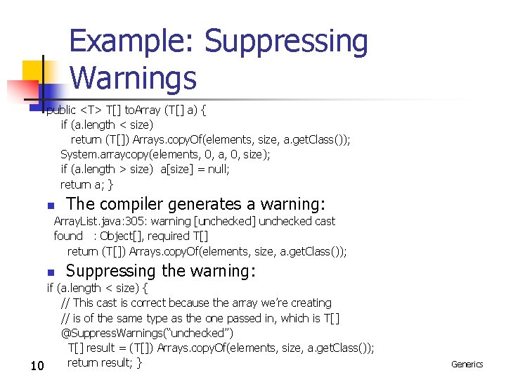 Example: Suppressing Warnings public <T> T[] to. Array (T[] a) { if (a. length