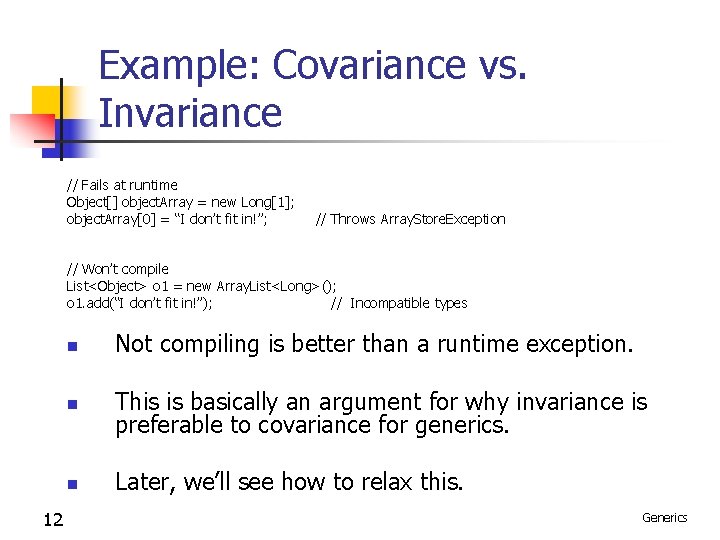 Example: Covariance vs. Invariance // Fails at runtime Object[] object. Array = new Long[1];