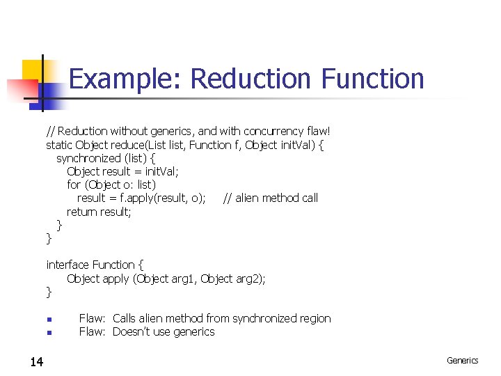 Example: Reduction Function // Reduction without generics, and with concurrency flaw! static Object reduce(List Example: Reduction Function // Reduction without generics, and with concurrency flaw! static Object reduce(List