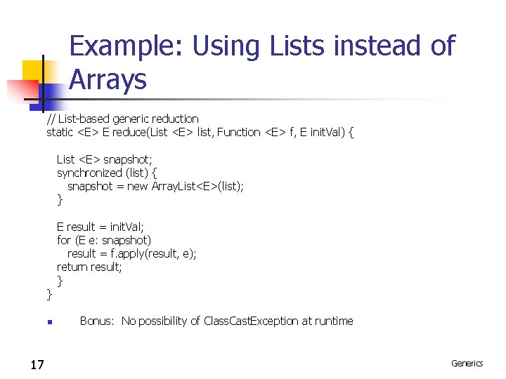 Example: Using Lists instead of Arrays // List-based generic reduction static <E> E reduce(List Example: Using Lists instead of Arrays // List-based generic reduction static <E> E reduce(List
