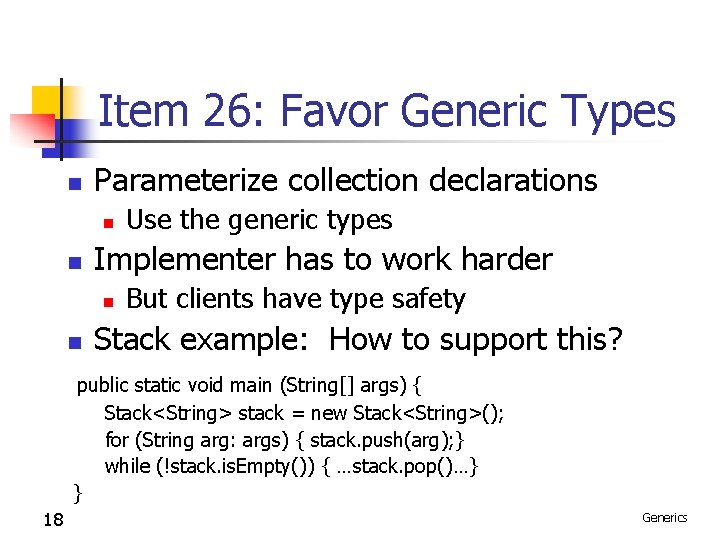Item 26: Favor Generic Types n Parameterize collection declarations n n Implementer has to Item 26: Favor Generic Types n Parameterize collection declarations n n Implementer has to