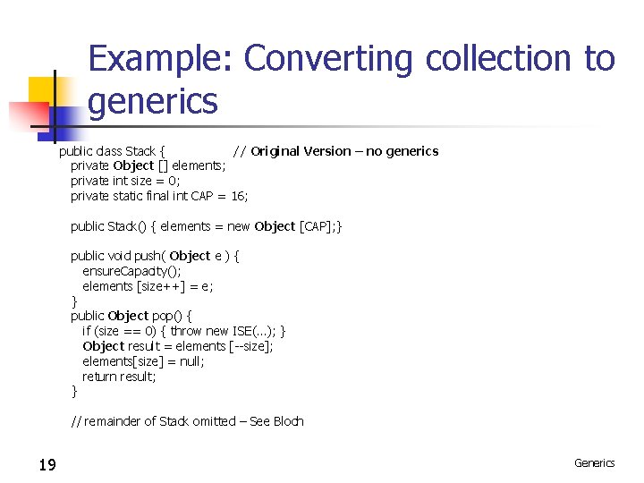 Example: Converting collection to generics public class Stack { // Original Version – no Example: Converting collection to generics public class Stack { // Original Version – no