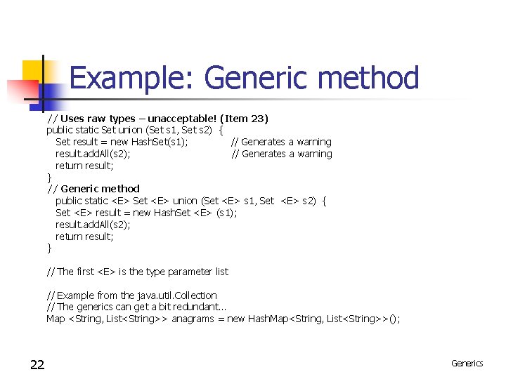 Example: Generic method // Uses raw types – unacceptable! (Item 23) public static Set Example: Generic method // Uses raw types – unacceptable! (Item 23) public static Set