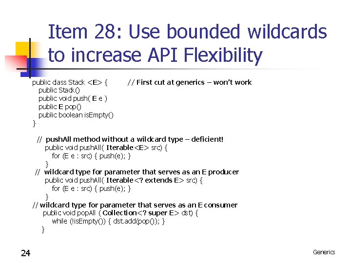 Item 28: Use bounded wildcards to increase API Flexibility public class Stack <E> { Item 28: Use bounded wildcards to increase API Flexibility public class Stack <E> {