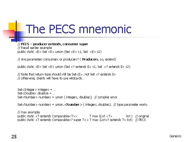 The PECS mnemonic // PECS – producer extends, consumer super // Recall earlier example The PECS mnemonic // PECS – producer extends, consumer super // Recall earlier example