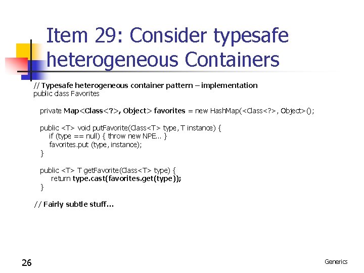 Item 29: Consider typesafe heterogeneous Containers // Typesafe heterogeneous container pattern – implementation public Item 29: Consider typesafe heterogeneous Containers // Typesafe heterogeneous container pattern – implementation public