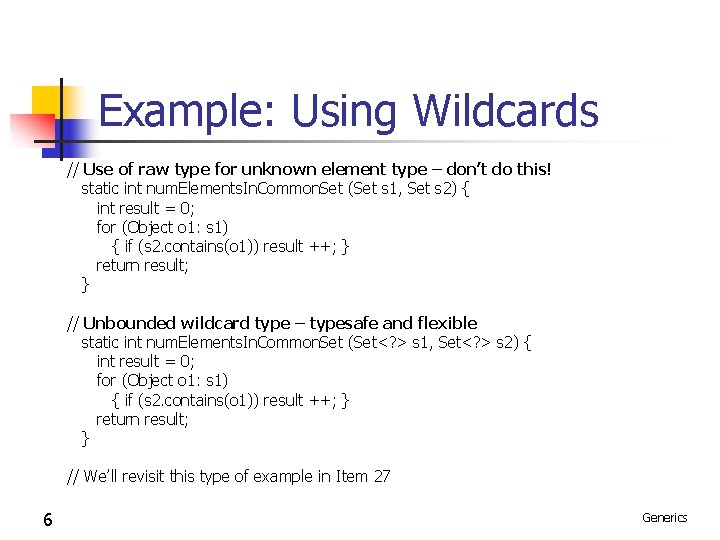 Example: Using Wildcards // Use of raw type for unknown element type – don’t Example: Using Wildcards // Use of raw type for unknown element type – don’t