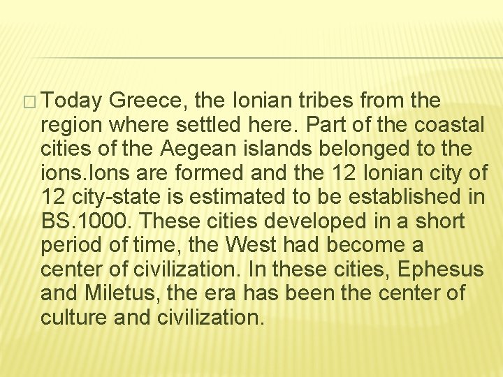 � Today Greece, the Ionian tribes from the region where settled here. Part of