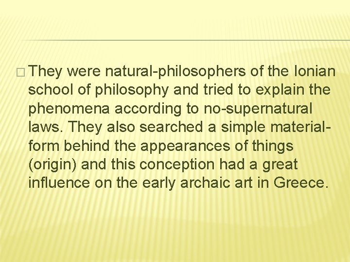 � They were natural-philosophers of the Ionian school of philosophy and tried to explain