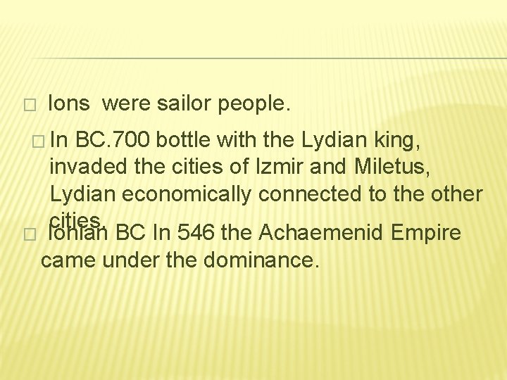 � Ions were sailor people. � In BC. 700 bottle with the Lydian king,