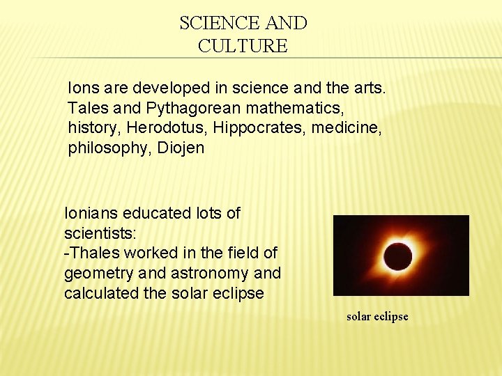 SCIENCE AND CULTURE Ions are developed in science and the arts. Tales and Pythagorean