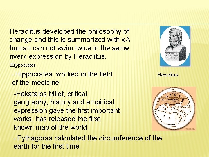 Heraclitus developed the philosophy of change and this is summarized with «A human can