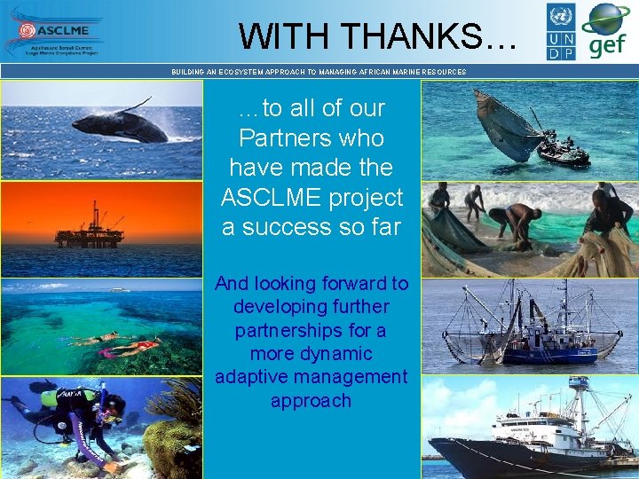 WITH THANKS… BUILDING AN ECOSYSTEM APPROACH TO MANAGING AFRICAN MARINE RESOURCES …to all of