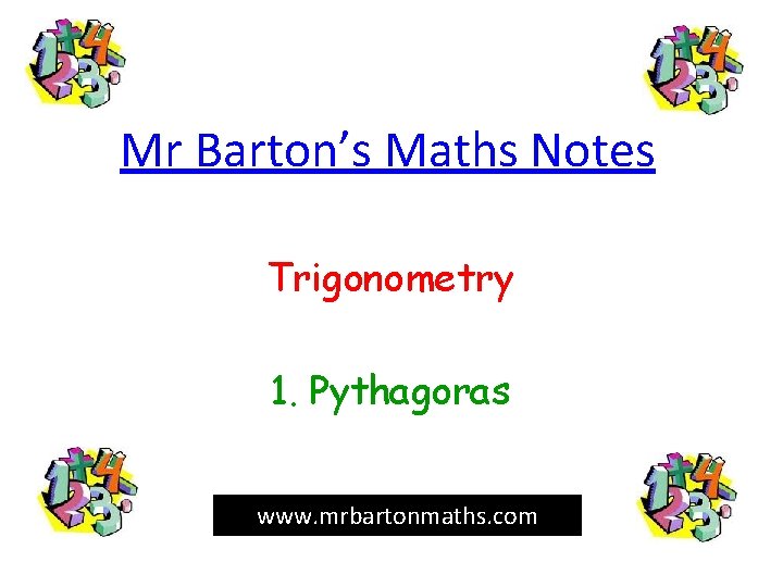 Mr Barton’s Maths Notes Trigonometry 1. Pythagoras www. mrbartonmaths. com 